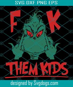 Fk Them Kids Grinch SVG PNG, Grinch Giving The Finger svg , Grinch Middle Finger Svg , Grinch Face Svg