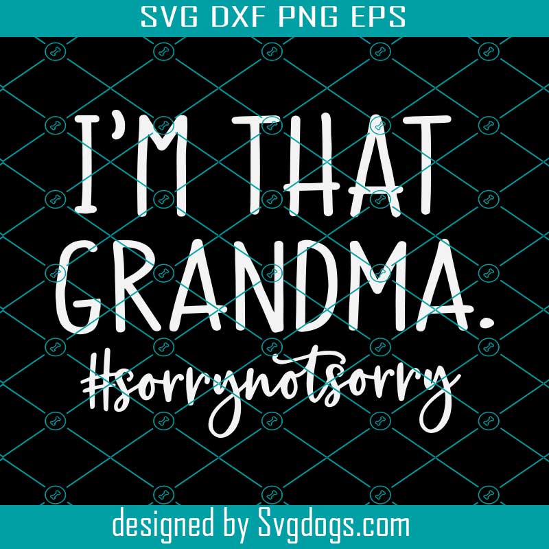 Grandma Funny Svg, Funny Saying Svg, I'm that Grandma ...