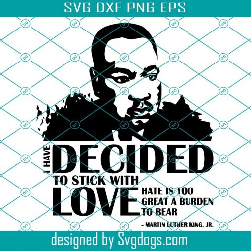 I Have Decided to Stick With Love Svg, By Martin Luther King Jr.  , Martin Luther King Jr. Day, Martin Luther King Jr Svg, Martin Luther Svg, Mlk Day Svg, Mlk Svg