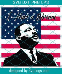 I Have A Dream MLK USA Flag Svg, Martin Luther King Jr. Day, Martin Luther King Jr Svg, Martin Luther Svg, Mlk Day Svg, Mlk Svg