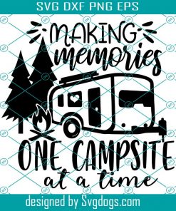 Making Memories One Campsite At A Time SVG , Camping Svg