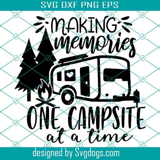 Making Memories One Campsite At A Time SVG, Camping Svg