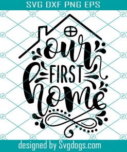 Our First Home SVG ,Home SVG , Love Home Svg