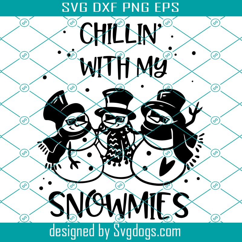 Chillin With My Snowmies Svg, Winter Svg, Christmas Svg, Snowflake Svg