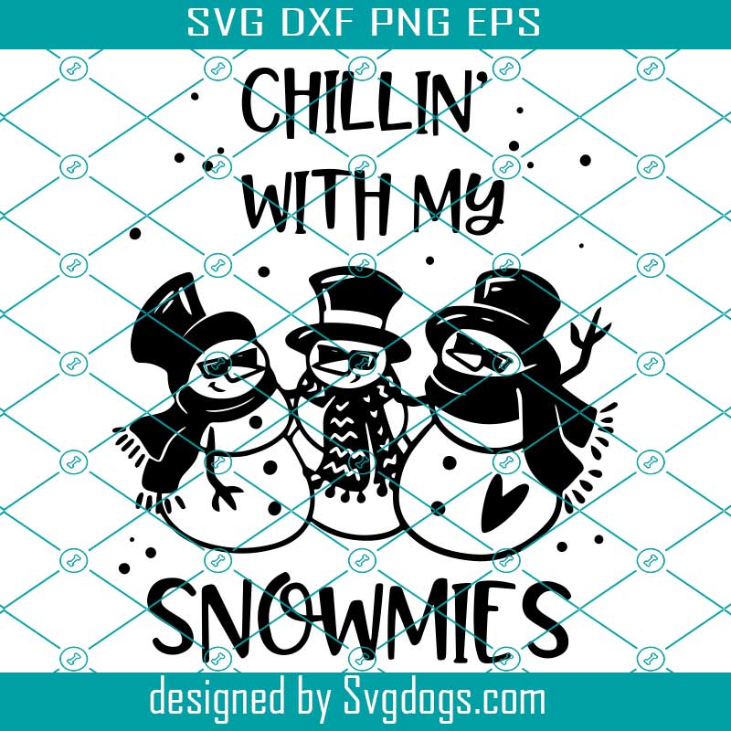 Chillin With My Snowmies Svg Winter Svg Christmas Svg Snowflake Svg Holiday Svg Snowman Svg Svg Designs Svg Quotes Mistletoe Svg Svgdogs