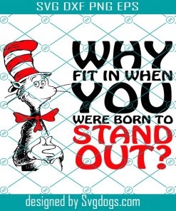 Why Fit In When You Were Born To Stand Put Svg, Dr Seuss gift, Dr Seuss Birthday Svg, Dr Seuss Print Svg