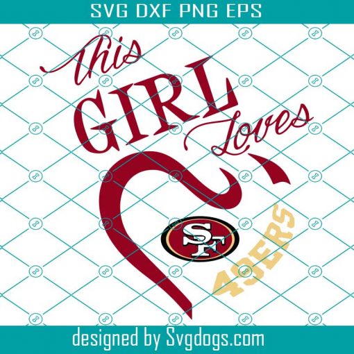 This girl loves her San Francisco 49ers Svg, 49ers svg, football svg, San francisco svg