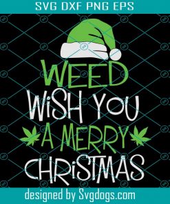 Weed Wish You A Merry Christmas Svg, Funny Cannabis Christmas Svg, Christmas Svg
