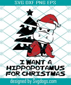 I want a hippopotamus for Christmas svg, Christmas, Christmas Svg, Christmas Svg Files