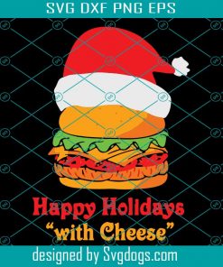 Happy Holidays With Cheese Christmas Cheeseburger Funny Christmas Svg, Christmas Svg