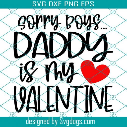 Sorry Boys Daddy Is My Valentine Svg, Baby Valentines Day Svg, Valentine Svg, Love Svg, Valentines Day Shirt Svg, Kid Valentine Svg