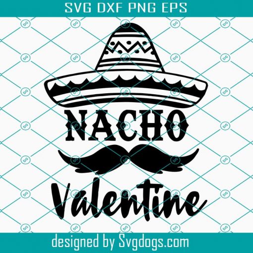 Nacho Valentine Svg, Valentines Svg, Valentines Day Svg, Funny Valentines Svg, Valentines Svg