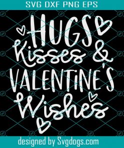 Hugs Kisses and Valentine’s Wishes Svg, Valentines Svg, Valentine’s Day Svg, Mom Valentine’s Design, Kid Valentine Svg
