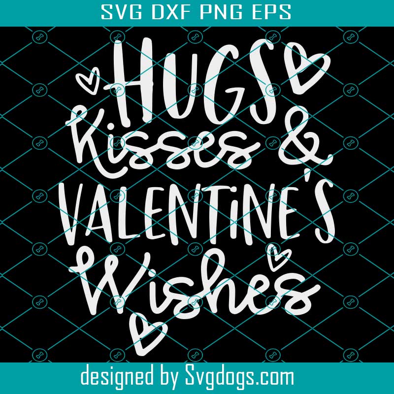 Hugs Kisses and Valentine's Wishes Svg, Valentines Svg, Valentine's Day Svg, Mom Valentine's Design, Kid Valentine Svg