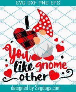 You Like Gnome Other Svg, Gnome Valentines Svg, Valentine Svg, Love Svg, Valentines Shirt, Heart Svg , Gnome Svg
