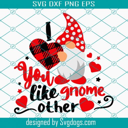 You Like Gnome Other Svg, Gnome Valentines Svg, Valentine Svg, Love Svg, Valentines Shirt, Heart Svg , Gnome Svg