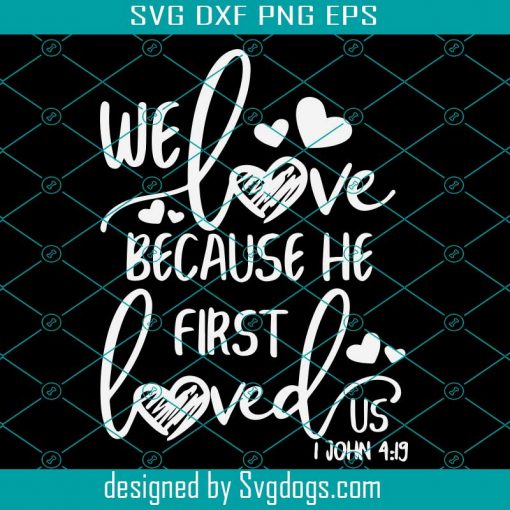 We Love Because He First Loved Us Svg, Valentine’s Day Svg