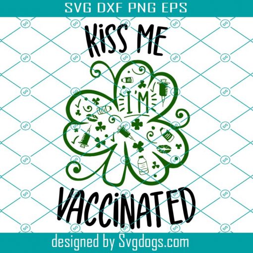 Kiss Me Im Vaccinated Svg, St Patricks Day SVG, Funny St Pattys Day, Vaccination Svg