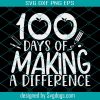 100 Days of Making a Difference Svg, Teacher Svg,100 Days of School Svg, 100th Day Svg, png, School Shirt, Teacher Shirt