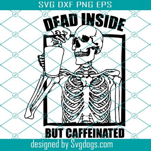 Dead Inside But Caffeinated Svg, Funny Print For Tshirt Positive Skull With Coffee Svg