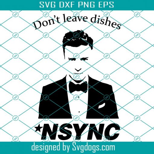 Don’t Leave Dishes Svg, Nsync Svg, Digital Cut Files For Cricut And Silhouette Svg