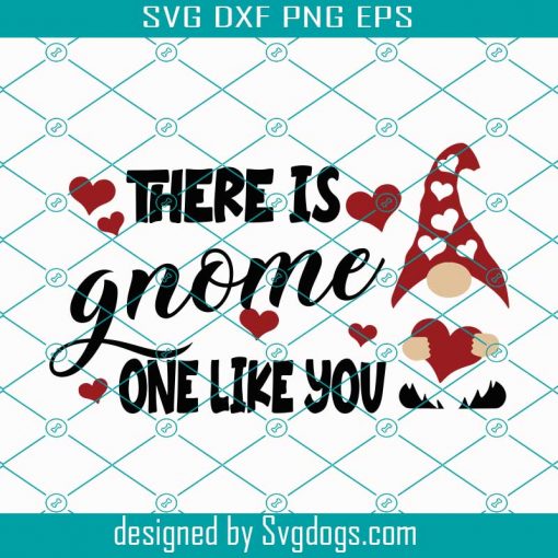 There is Gnome One Like You SVG, Valentines Gnome Svg, Only You Svg, Heart Svg