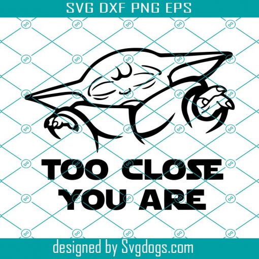 Baby Yoda SVG, Too Close You Are Svg, Baby Yoda Clipart, Star Wars print SVG, SVG Cut Files, Cricut, Silhouette, Digital, Mask Svg