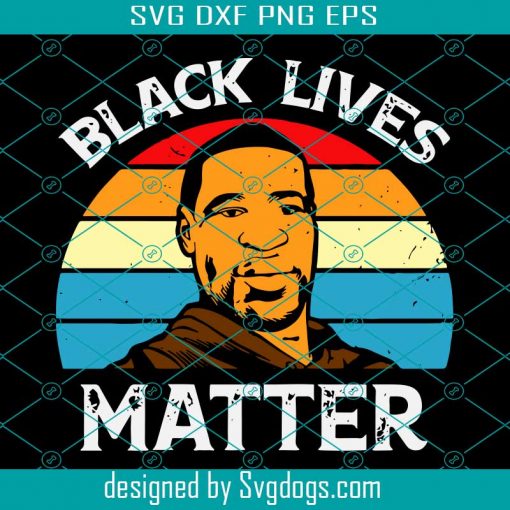 George Floyd Black Lives Matter Svg, George Floyd Svg,George Floyd Shirt, George Floyd Lover, George Floyd Fan, George Floyd Cut File