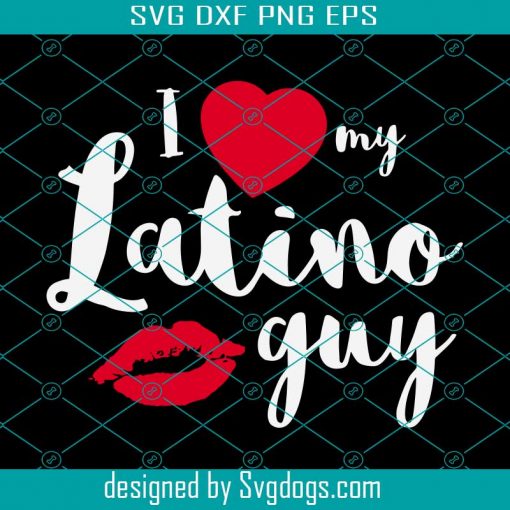 I Love My Latino Guy Svg, Valentine Svg, Valentines Day Svg, Valentines Gift For Boyfriends Svg