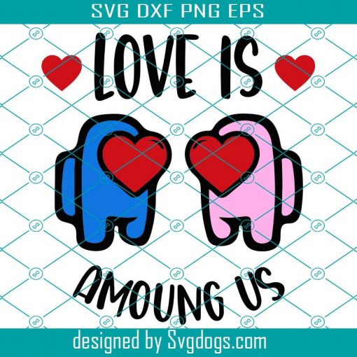 Love Is Among Us Svg, Valentine Svg, Among Us Svg, Valentines Day Svg, Happy Valentines Day Svg