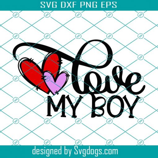 Love My Boy Svg, Valentine Svg, Valentines Day SVG, Happy Valentines Day Svg, Valentines Gift Svg, Valentine Quotes Svg, Heart Svg, Love Svg