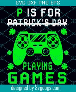 P Ls For Playing Games Svg, Funny St Patrick’s Gamer Kid Boy Svg, Patrick Day Svg Funny Patrick Svg