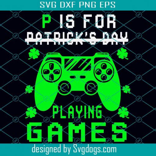 P Ls For Playing Games Svg, Funny St Patrick’s Gamer Kid Boy Svg, Patrick Day Svg Funny Patrick Svg