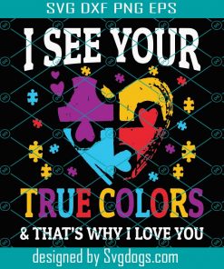 I See You True Color That’s Why I Love You Svg, Autism Svg, Autism Awareness Svg