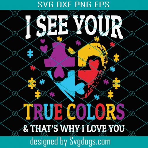 I See You True Color That’s Why I Love You Svg, Autism Svg, Autism Awareness Svg