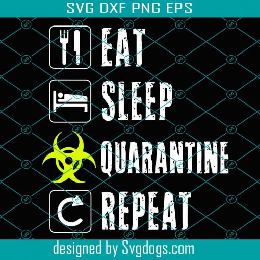 Eat Sleep Quarantine Repeat svg, Quarantine Svg, Funny Quarantine Svg, Stay At Home Svg