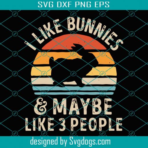 Bunny Svg, I Like Bunnies And Maybe Like 3 People Svg, Bunny Rabbit Lover Svg, Vintage Bunny Svg