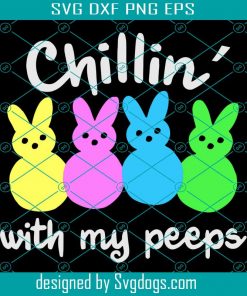 Easter Kids Svg, Chillin’ With My Peeps Svg, Easter Love Svg