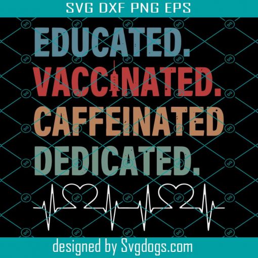 Educated Vaccinated Caffeinated Dedicate Svg, Funny Nurse Coffee Svg, Trending Svg