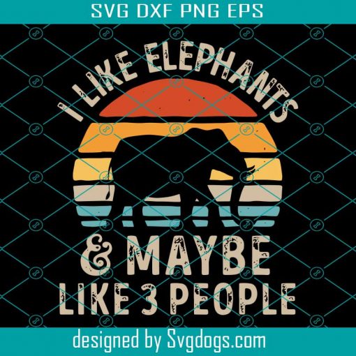 Elephant Svg, I Like Elephants And Maybe Like 3 People Svg, Vintage Elephant Lover Svg