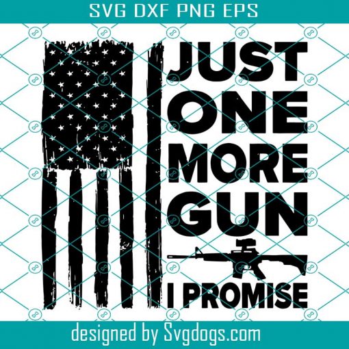Just One More Gun I Promise Svg, Gun Flag Svg, American Flag Stuff Svg, Dad Gun Svg