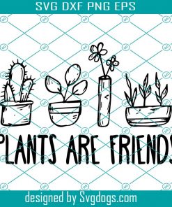 Plants Are Friends Gardening Svg, Garden Plants Svg, Flower Svg, Trending Svg