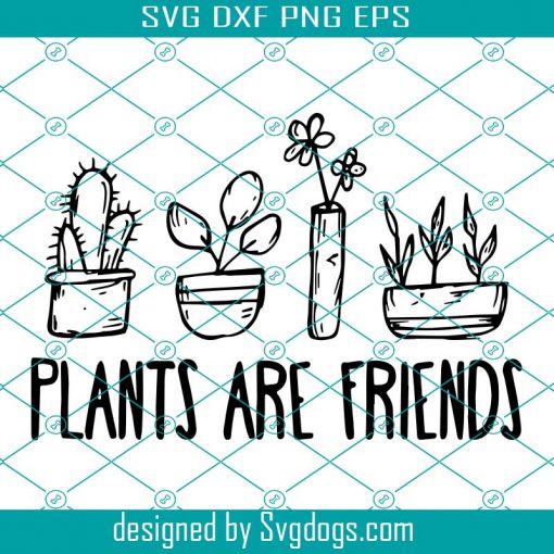 Plants Are Friends Gardening Svg, Garden Plants Svg, Flower Svg, Trending Svg