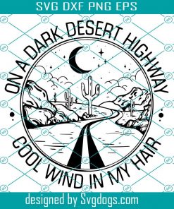 On A Dark Desert Highway Cool Wind In My Hair Svg, Trending Svg, Traveling Svg, Camping Svg, Camp Life Svg