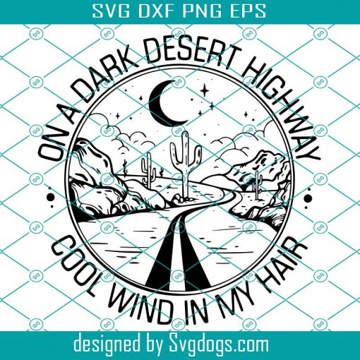 On A Dark Desert Highway Cool Wind In My Hair Svg, Trending Svg, Traveling Svg, Camping Svg, Camp Life Svg