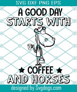 A Good Day Start With Coffee And Horses Svg, Trending Svg, Coffee Svg, Coffee And Horses Svg, Good Day Svg, Coffee Quotes Svg, Coffee Lovers Svg, Horse Svg