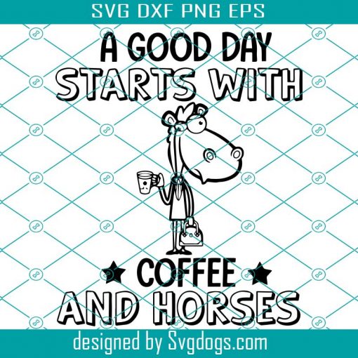 A Good Day Start With Coffee And Horses Svg, Trending Svg, Coffee Svg, Coffee And Horses Svg, Good Day Svg, Coffee Quotes Svg, Coffee Lovers Svg, Horse Svg