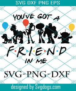 You’ve Got A Friend In Me Svg, Toy Story Svg, Friend Svg