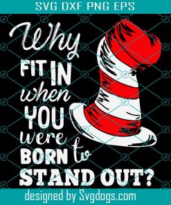 Why Fit In When You Stand Out Svg, Dr Seuss Svg, Cat In The Hat Svg, The Hat Svg, Cat In The Hat Gifts Svg, Cat In The Hat Lovers Svg