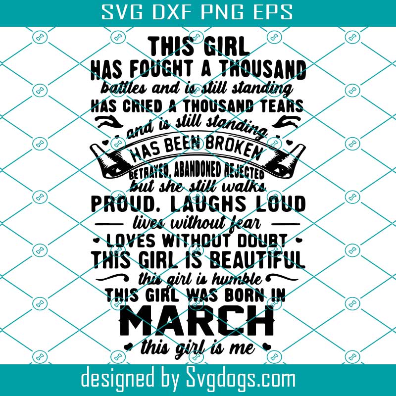 Download This Girl Has Fought A Thousand Battles And Is Still Standing Svg Birthday Svg Girl Was Born In March Svg March Girls Svg Svgdogs